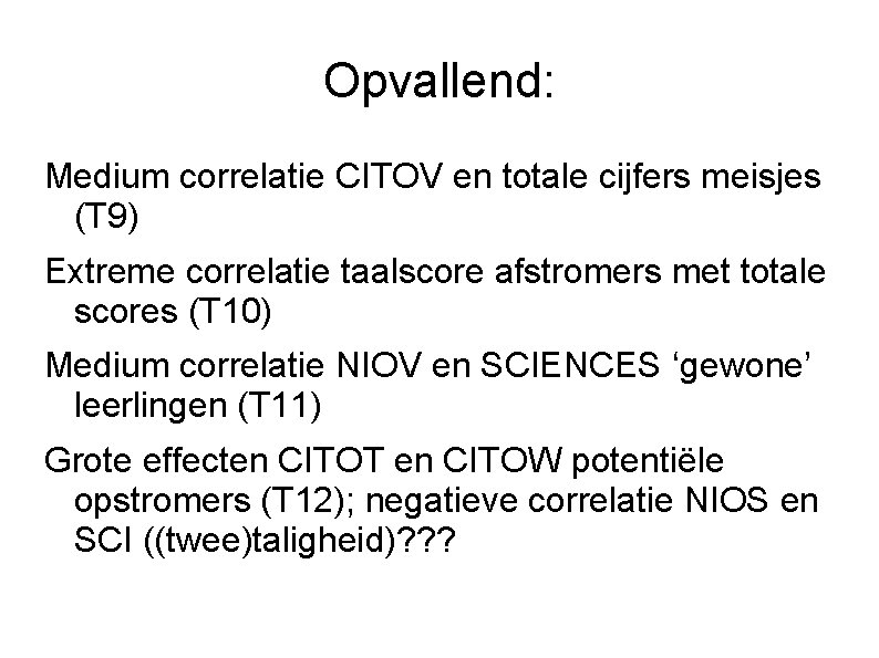 Opvallend: Medium correlatie CITOV en totale cijfers meisjes (T 9) Extreme correlatie taalscore afstromers