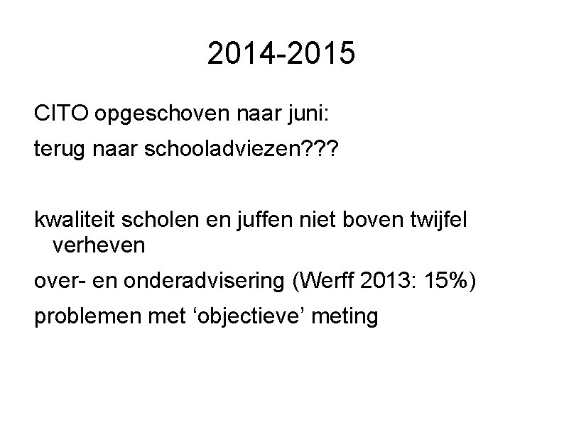 2014 -2015 CITO opgeschoven naar juni: terug naar schooladviezen? ? ? kwaliteit scholen en