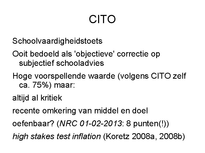 CITO Schoolvaardigheidstoets Ooit bedoeld als 'objectieve' correctie op subjectief schooladvies Hoge voorspellende waarde (volgens