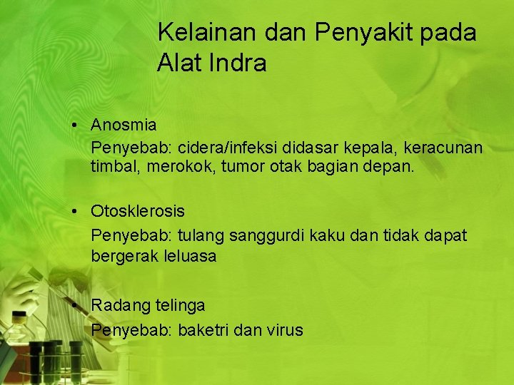 Kelainan dan Penyakit pada Alat Indra • Anosmia Penyebab: cidera/infeksi didasar kepala, keracunan timbal,