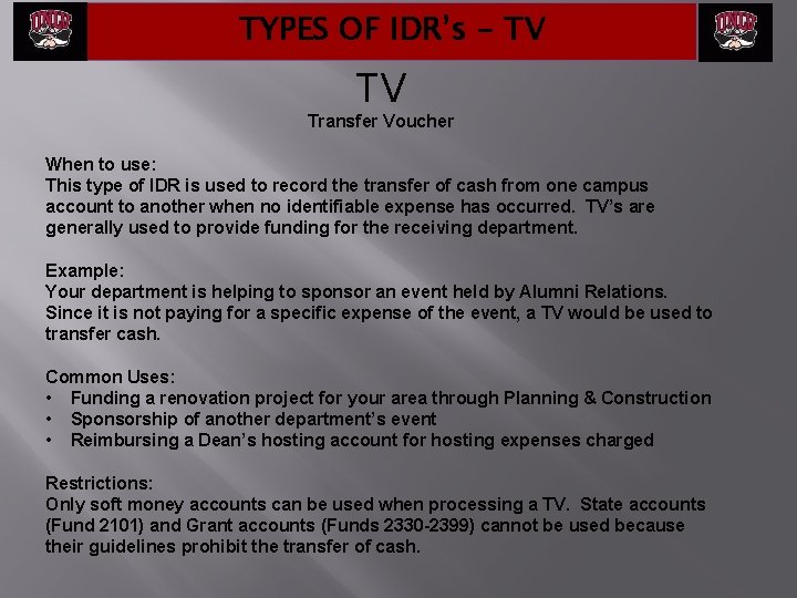 TYPES OF IDR’s - TV TV Transfer Voucher When to use: This type of