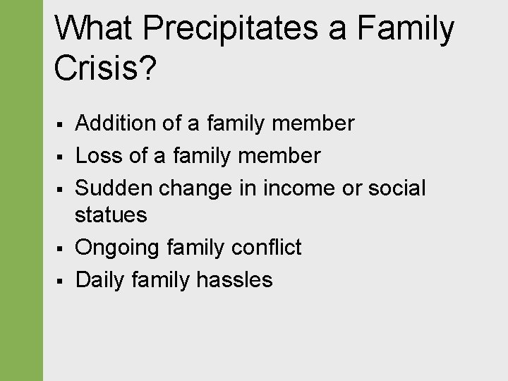 What Precipitates a Family Crisis? § § § Addition of a family member Loss
