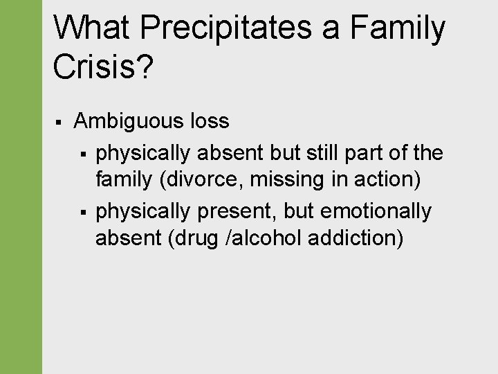 What Precipitates a Family Crisis? § Ambiguous loss § physically absent but still part