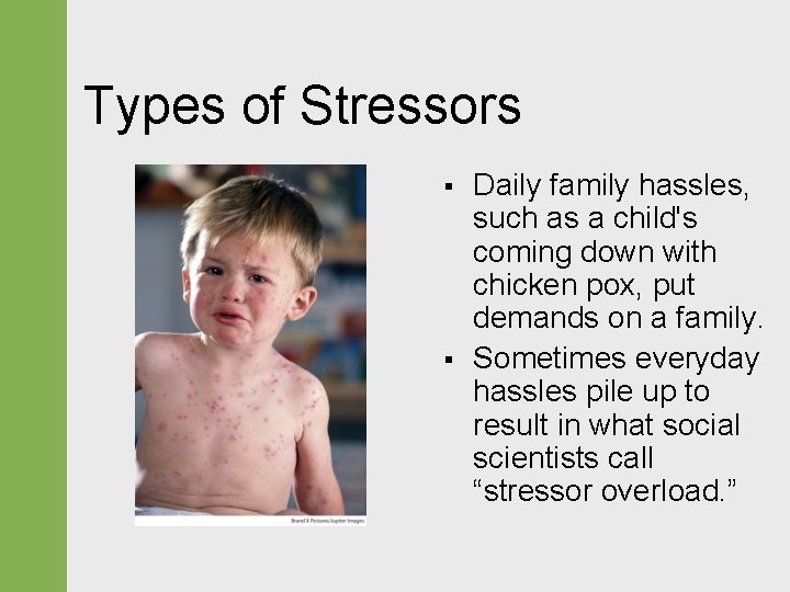 Types of Stressors § § Daily family hassles, such as a child's coming down