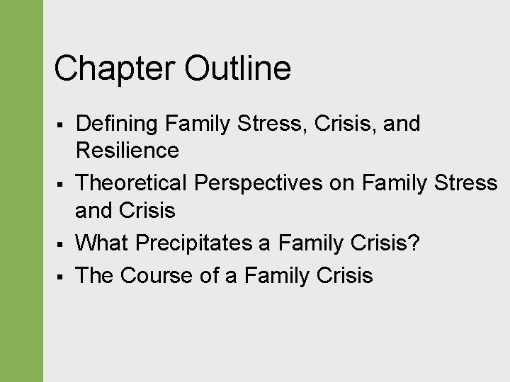 Chapter Outline § § Defining Family Stress, Crisis, and Resilience Theoretical Perspectives on Family