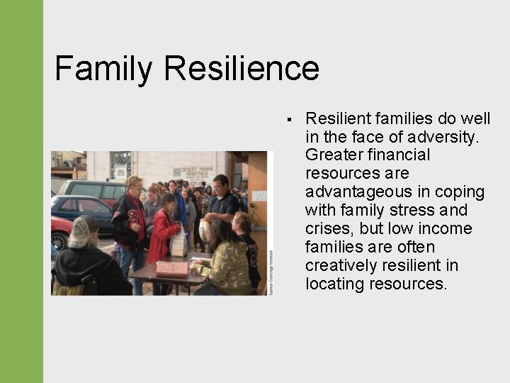 Family Resilience § Resilient families do well in the face of adversity. Greater financial