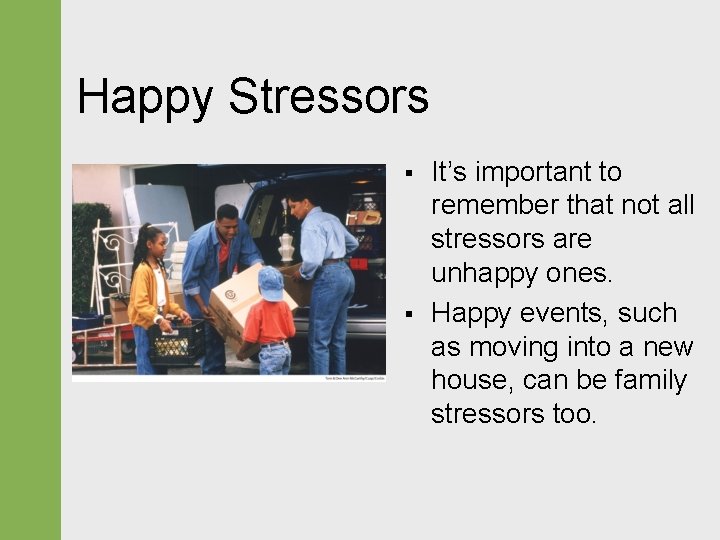 Happy Stressors § § It’s important to remember that not all stressors are unhappy