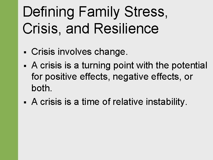 Defining Family Stress, Crisis, and Resilience § § § Crisis involves change. A crisis