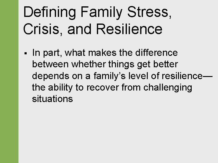 Defining Family Stress, Crisis, and Resilience § In part, what makes the difference between