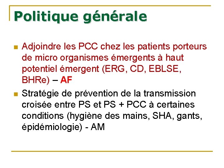 Politique générale n n Adjoindre les PCC chez les patients porteurs de micro organismes Politique générale n n Adjoindre les PCC chez les patients porteurs de micro organismes