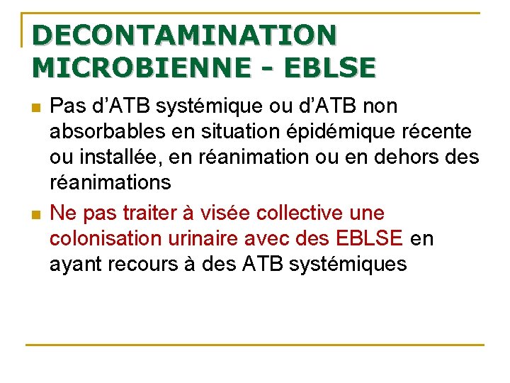 DECONTAMINATION MICROBIENNE - EBLSE n n Pas d’ATB systémique ou d’ATB non absorbables en DECONTAMINATION MICROBIENNE - EBLSE n n Pas d’ATB systémique ou d’ATB non absorbables en