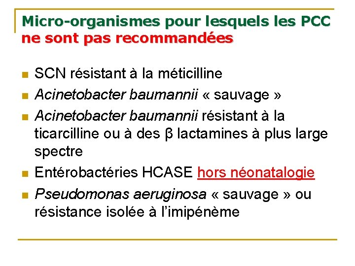 Micro-organismes pour lesquels les PCC ne sont pas recommandées n n n SCN résistant Micro-organismes pour lesquels les PCC ne sont pas recommandées n n n SCN résistant