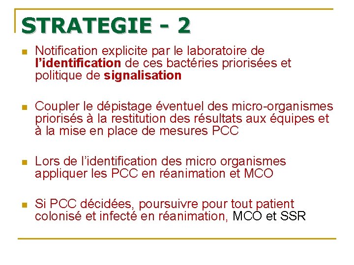 STRATEGIE - 2 n Notification explicite par le laboratoire de l’identification de ces bactéries STRATEGIE - 2 n Notification explicite par le laboratoire de l’identification de ces bactéries