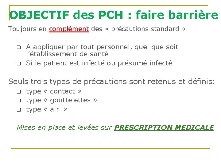 OBJECTIF des PCH : faire barrière Toujours en complément des « précautions standard » OBJECTIF des PCH : faire barrière Toujours en complément des « précautions standard »