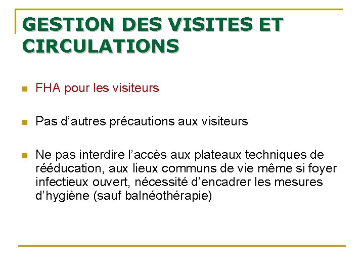 GESTION DES VISITES ET CIRCULATIONS n FHA pour les visiteurs n Pas d’autres précautions GESTION DES VISITES ET CIRCULATIONS n FHA pour les visiteurs n Pas d’autres précautions