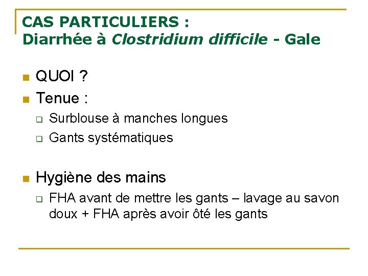 CAS PARTICULIERS : Diarrhée à Clostridium difficile - Gale n n QUOI ? Tenue CAS PARTICULIERS : Diarrhée à Clostridium difficile - Gale n n QUOI ? Tenue