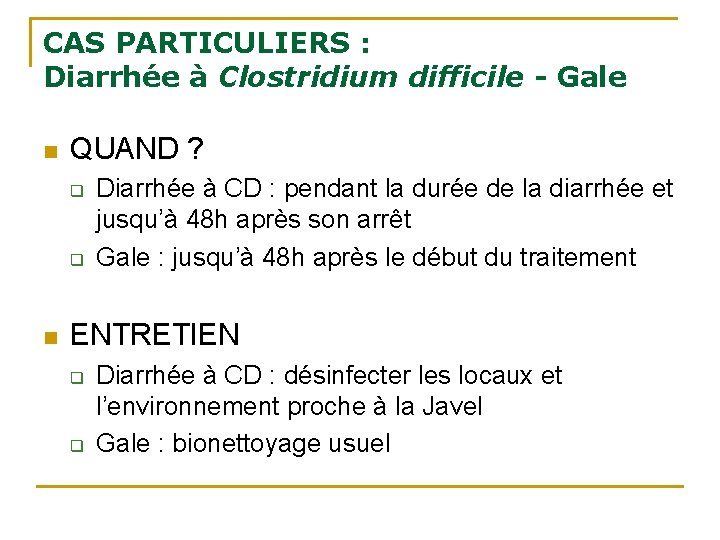 CAS PARTICULIERS : Diarrhée à Clostridium difficile - Gale n QUAND ? q q CAS PARTICULIERS : Diarrhée à Clostridium difficile - Gale n QUAND ? q q