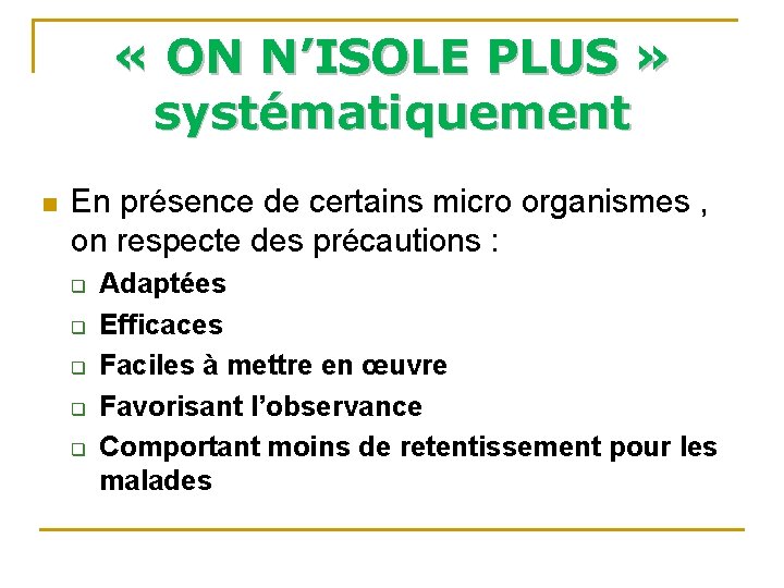« ON N’ISOLE PLUS » systématiquement n En présence de certains micro organismes « ON N’ISOLE PLUS » systématiquement n En présence de certains micro organismes