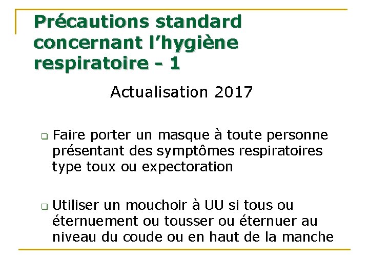 Précautions standard concernant l’hygiène respiratoire - 1 Actualisation 2017 q q Faire porter un Précautions standard concernant l’hygiène respiratoire - 1 Actualisation 2017 q q Faire porter un