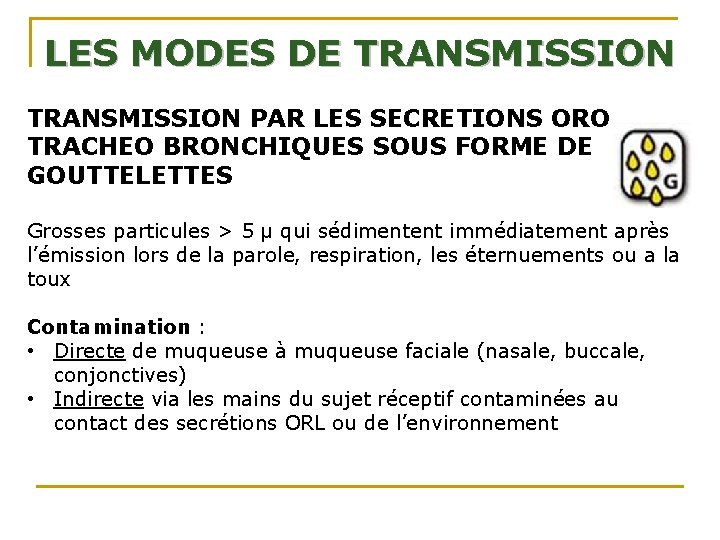 LES MODES DE TRANSMISSION PAR LES SECRETIONS ORO TRACHEO BRONCHIQUES SOUS FORME DE GOUTTELETTES LES MODES DE TRANSMISSION PAR LES SECRETIONS ORO TRACHEO BRONCHIQUES SOUS FORME DE GOUTTELETTES