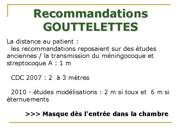 Recommandations GOUTTELETTES La distance au patient : • les recommandations reposaient sur des études Recommandations GOUTTELETTES La distance au patient : • les recommandations reposaient sur des études