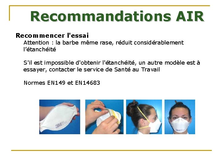 Recommandations AIR Recommencer l'essai Attention : la barbe même rase, réduit considérablement l’étanchéité S'il Recommandations AIR Recommencer l'essai Attention : la barbe même rase, réduit considérablement l’étanchéité S'il