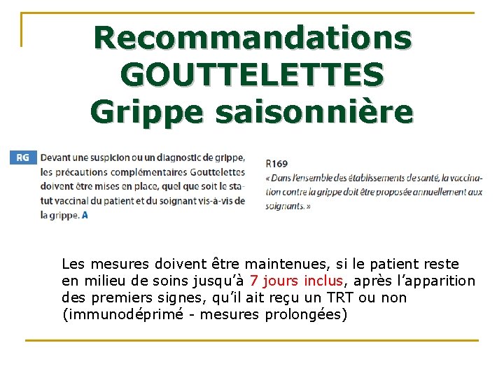 Recommandations GOUTTELETTES Grippe saisonnière • Les mesures doivent être maintenues, si le patient reste Recommandations GOUTTELETTES Grippe saisonnière • Les mesures doivent être maintenues, si le patient reste