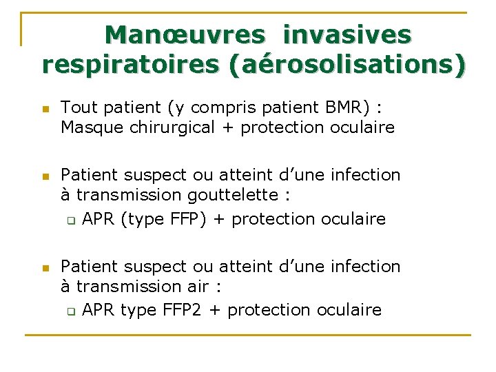 Manœuvres invasives respiratoires (aérosolisations) n n n Tout patient (y compris patient BMR) Manœuvres invasives respiratoires (aérosolisations) n n n Tout patient (y compris patient BMR)