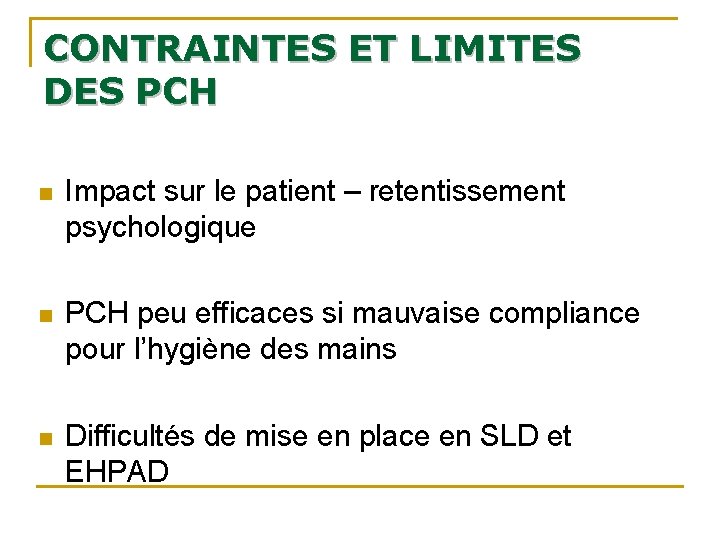 CONTRAINTES ET LIMITES DES PCH n Impact sur le patient – retentissement psychologique n CONTRAINTES ET LIMITES DES PCH n Impact sur le patient – retentissement psychologique n