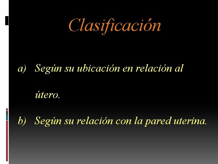 Clasificación a) Según su ubicación en relación al útero. b) Según su relación con