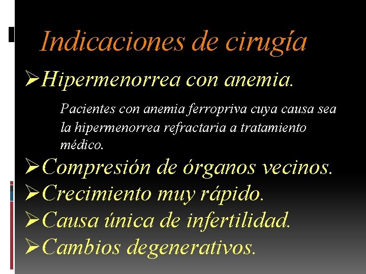 Indicaciones de cirugía ØHipermenorrea con anemia. Pacientes con anemia ferropriva cuya causa sea la