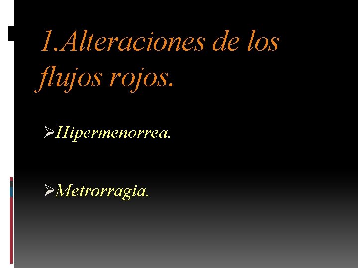 1. Alteraciones de los flujos rojos. ØHipermenorrea. ØMetrorragia. 