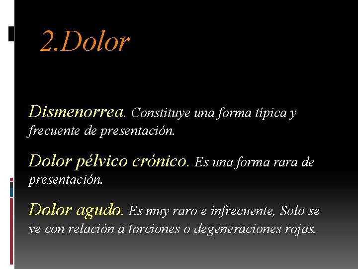 2. Dolor Dismenorrea. Constituye una forma típica y frecuente de presentación. Dolor pélvico crónico.