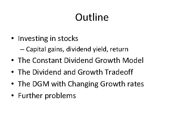 Outline • Investing in stocks – Capital gains, dividend yield, return • • The