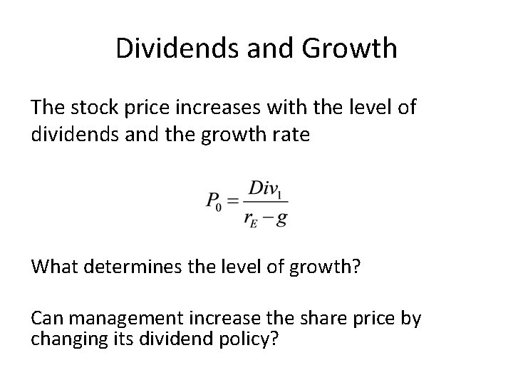 Dividends and Growth The stock price increases with the level of dividends and the