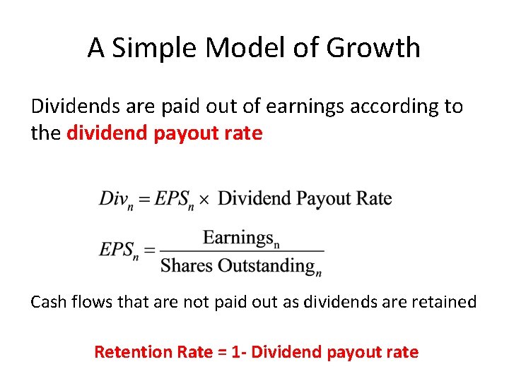 A Simple Model of Growth Dividends are paid out of earnings according to the