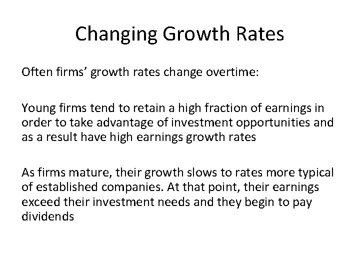 Changing Growth Rates Often firms’ growth rates change overtime: Young firms tend to retain