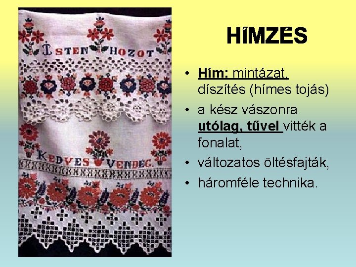  • Hím: mintázat, díszítés (hímes tojás) • a kész vászonra utólag, tűvel vitték