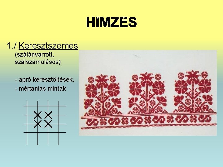 1. / Keresztszemes (szálánvarrott, szálszámolásos) - apró keresztöltések, - mértanias minták 