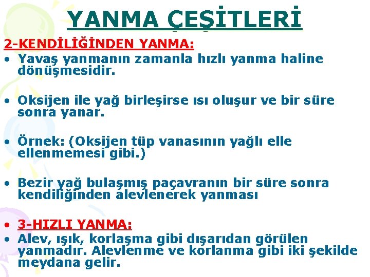 YANMA ÇEŞİTLERİ 2 -KENDİLİĞİNDEN YANMA: • Yavaş yanmanın zamanla hızlı yanma haline dönüşmesidir. •