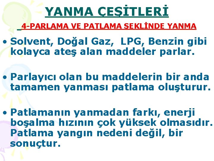 YANMA ÇEŞİTLERİ 4 -PARLAMA VE PATLAMA ŞEKLİNDE YANMA • Solvent, Doğal Gaz, LPG, Benzin