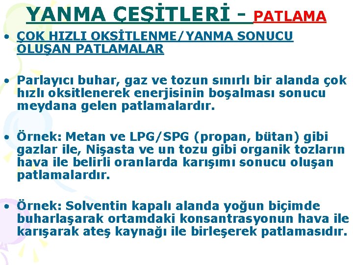 YANMA ÇEŞİTLERİ - PATLAMA • ÇOK HIZLI OKSİTLENME/YANMA SONUCU OLUŞAN PATLAMALAR • Parlayıcı buhar,