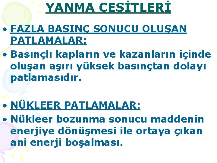 YANMA ÇEŞİTLERİ • FAZLA BASINÇ SONUCU OLUŞAN PATLAMALAR: • Basınçlı kapların ve kazanların içinde