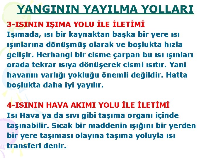 YANGININ YAYILMA YOLLARI 3 -ISININ IŞIMA YOLU İLETİMİ Işımada, ısı bir kaynaktan başka bir