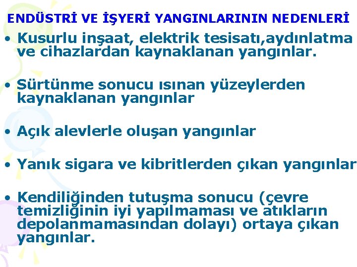 ENDÜSTRİ VE İŞYERİ YANGINLARININ NEDENLERİ • Kusurlu inşaat, elektrik tesisatı, aydınlatma ve cihazlardan kaynaklanan