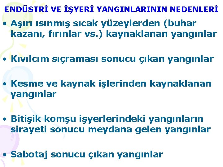 ENDÜSTRİ VE İŞYERİ YANGINLARININ NEDENLERİ • Aşırı ısınmış sıcak yüzeylerden (buhar kazanı, fırınlar vs.