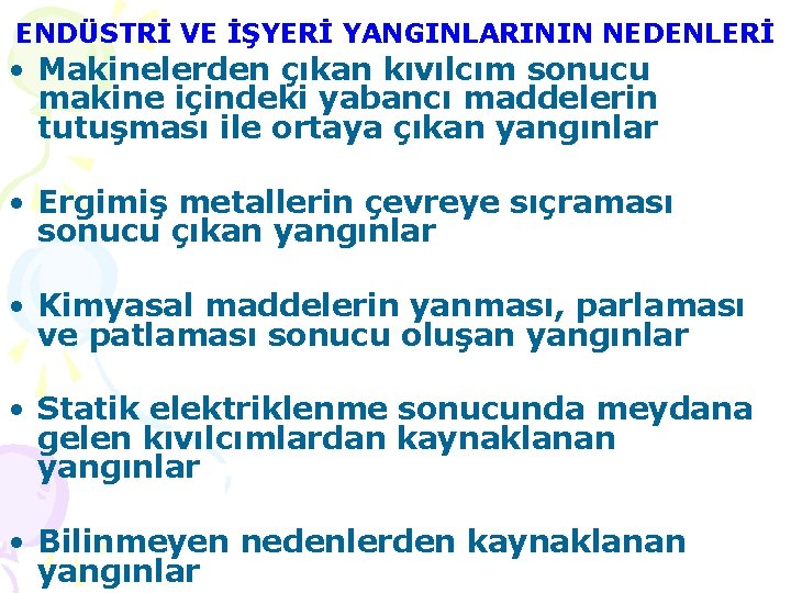 ENDÜSTRİ VE İŞYERİ YANGINLARININ NEDENLERİ • Makinelerden çıkan kıvılcım sonucu makine içindeki yabancı maddelerin