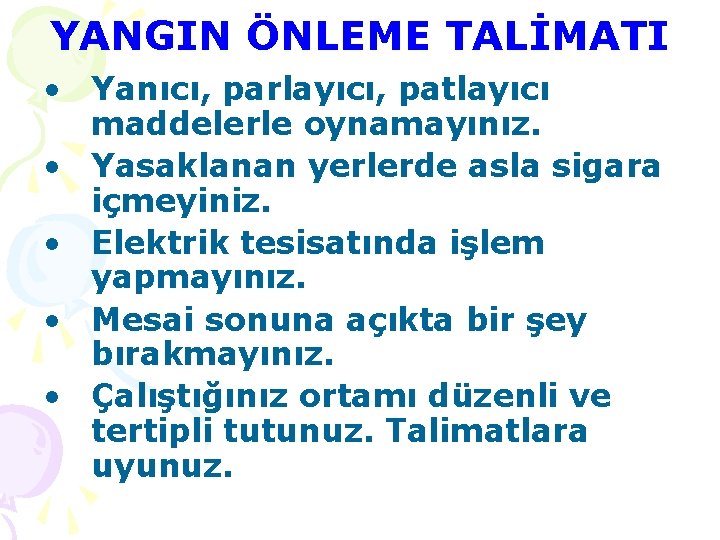 YANGIN ÖNLEME TALİMATI • Yanıcı, parlayıcı, patlayıcı maddelerle oynamayınız. • Yasaklanan yerlerde asla sigara
