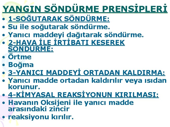 YANGIN SÖNDÜRME PRENSİPLERİ • • • 1 -SOĞUTARAK SÖNDÜRME: Su ile soğutarak söndürme. Yanıcı