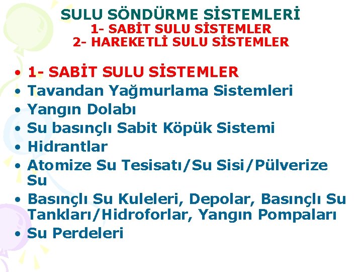 SULU SÖNDÜRME SİSTEMLERİ 1 - SABİT SULU SİSTEMLER 2 - HAREKETLİ SULU SİSTEMLER •